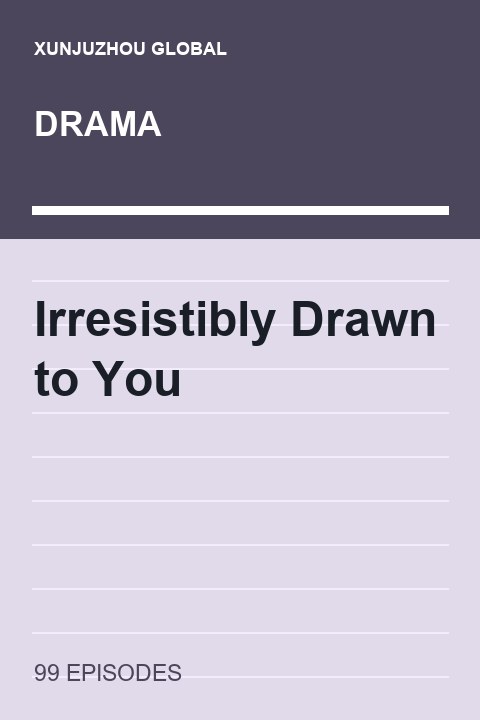 Irresistibly Drawn to You short drama cover